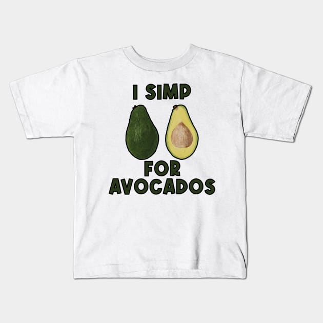 I simp for avacados Kids T-Shirt by Captain-Jackson